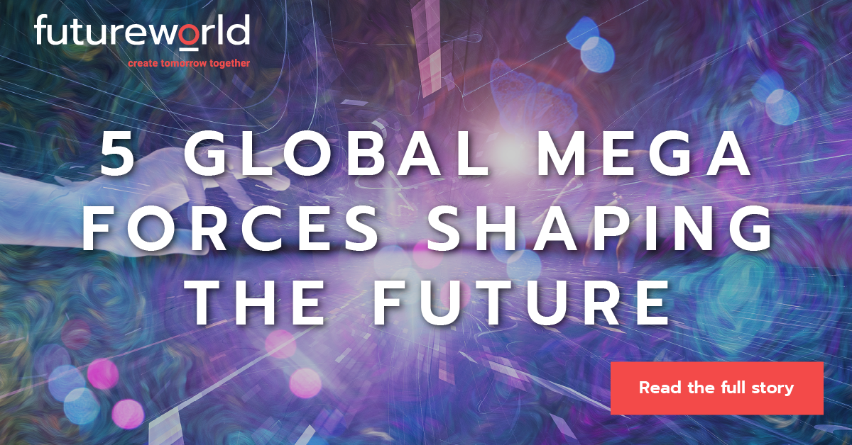 5 Global Mega-forces Shaping The Future – Futureworld